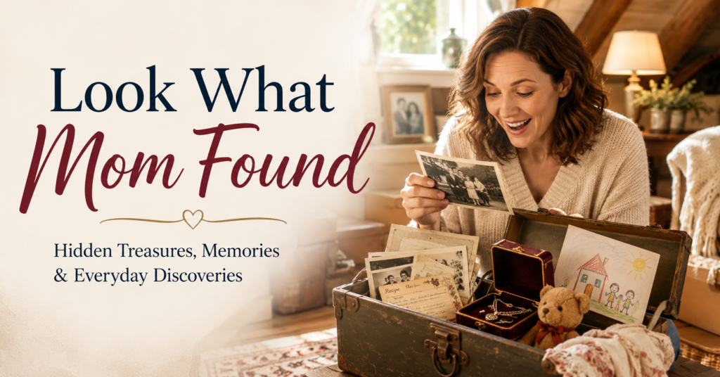 Look What Mom Found: Discovering Hidden Treasures in Everyday Life Look what mom found